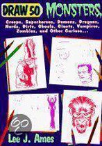 Draw 50 Monsters, Creeps, Superheroes, Demons, Dragons, Nerds, Dirts, Ghouls, Giants, Vampires, Zombies, and Other Curiosa...