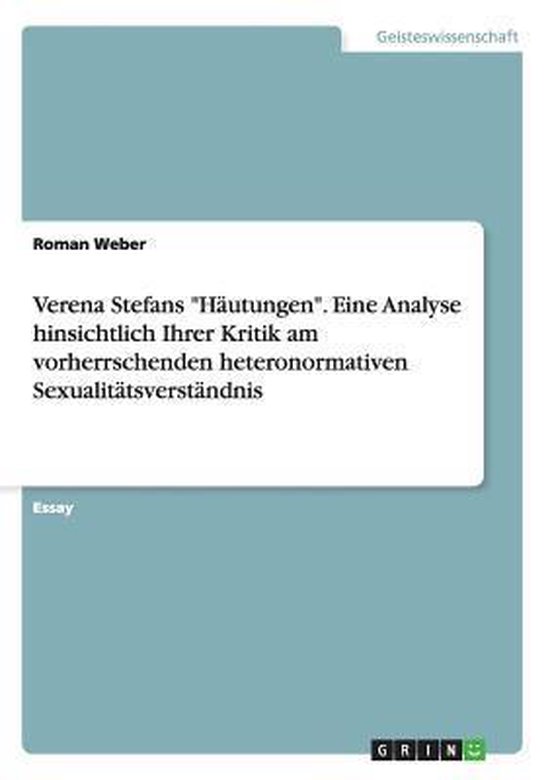 Verena Stefans Hautungen. Eine Analyse hinsichtlich Ihrer Kritik am vorherrschenden heteronormativen Sexualitatsverstandnis