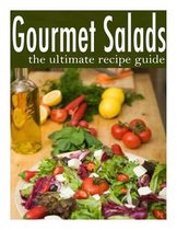 Gourmet Salads - The Ultimate Recipe Guide