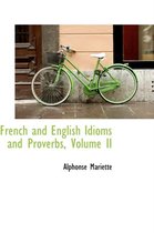 French and English Idioms and Proverbs, Volume II