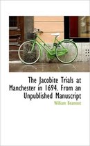 The Jacobite Trials at Manchester in 1694. from an Unpublished Manuscript