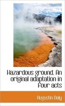 Hazardous Ground. an Original Adaptation in Four Acts