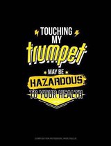 Touching My Trumpet May Be Hazardous to Your Health
