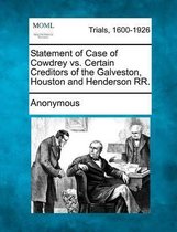 Statement of Case of Cowdrey vs. Certain Creditors of the Galveston, Houston and Henderson RR.