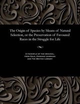 The Origin of Species by Means of Natural Selection, or the Preservation of Favoured Races in the Struggle for Life