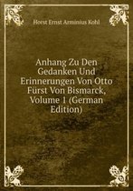 Anhang Zu Den Gedanken Und Erinnerungen Von Otto Fürst Von Bismarck, Volume 1 (German Edition)