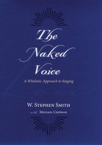 The Naked Voice:A Wholistic Approach to Singing