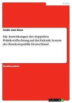 Die Auswirkungen der doppelten Politikverflechtung auf das föderale System der Bundesrepublik Deutschland