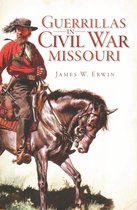 Civil War Series - Guerrillas in Civil War Missouri