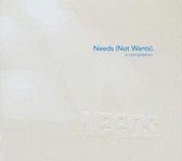 Needs - Needs (Not Wants) - A Compilat