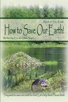 How to Save Our Earth!