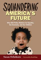 Squandering America's Future—Why ECE Policy Matters for Equality, Our Economy, and Our Children
