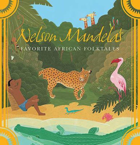 Boekomslag met de titel 'Nelson Mandela's Favorite African Folktales'. Een luierende man op een strand, een luipaard, een flamingo, een krokodil en giraffen in een Afrikaans landschap.
