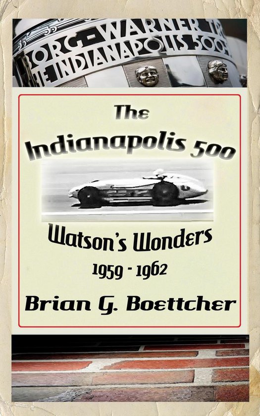 The Indianapolis 500 - Volume Three: Watson's Wonders (1959 – 1962)