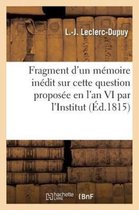 Fragment D'Un Memoire Inedit Sur Cette Question Proposee En L'An VI Par L'Institut