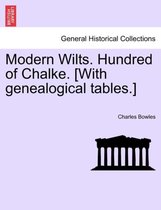 Modern Wilts. Hundred of Chalke. [With Genealogical Tables.]
