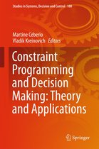 Studies in Systems, Decision and Control 100 - Constraint Programming and Decision Making: Theory and Applications