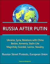 Russia After Putin: Ukraine, Syria, Relations with China, Beslan, Armenia, Stalin Lite, Magnitsky Scandal, Lavrov, Navalny, Russian Street Protests, European Union