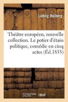 Théâtre Européen, Nouvelle Collection. Le Potier d'Étain Politique, Comédie En Cinq Actes