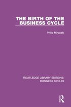 Routledge Library Editions: Business Cycles - The Birth of the Business Cycle (RLE: Business Cycles)