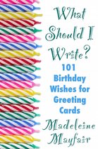 What Should I Write On This Card? - What Should I Write? 101 Birthday Wishes for Greeting Cards