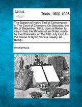 The Speech of Henry Earl of Carhampton, in the Court of Chancery, on Saturday, the 9th of December, 1815, Upon a Motion to Vary in Toto the Minutes of an Order, Made by the Chancellor on the 