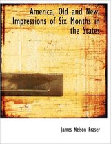 America, Old and New; Impressions of Six Months in the States