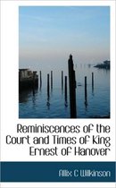 Reminiscences of the Court and Times of King Ernest of Hanover