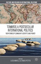 Culture and Religion in International Relations - Towards a Postsecular International Politics