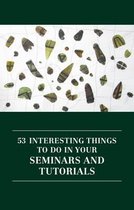 53 Interesting Things to Do in Your Seminars and Tutorials