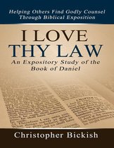 I Love Thy Law: An Expository Study of the Book of Daniel