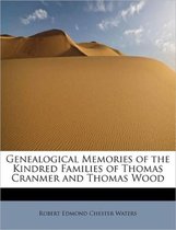 Genealogical Memories of the Kindred Families of Thomas Cranmer and Thomas Wood