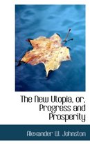 The New Utopia, Or, Progress and Prosperity