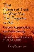 That Glimpse of Truth for Which You Had Forgotten to Ask