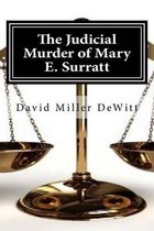 The Judicial Murder of Mary E. Surratt