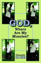 God, Where Are My Muscles?