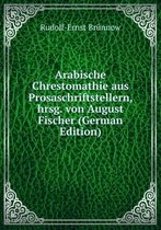 Arabische Chrestomathie aus Prosaschriftstellern, hrsg. von August Fischer (German Edition)