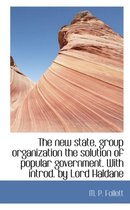 The New State, Group Organization the Solution of Popular Government. with Introd. by Lord Haldane