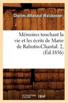 Histoire- M�moires Touchant La Vie Et Les �crits de Marie de Rabutin-Chantal. 2, (�d.1856)