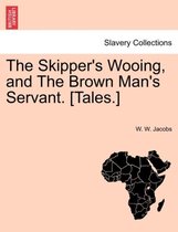 The Skipper's Wooing, and the Brown Man's Servant. [tales.]