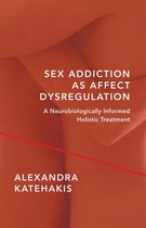 Sex Addiction as Affect Dysregulation: A Neurobiologically Informed Holistic Treatment