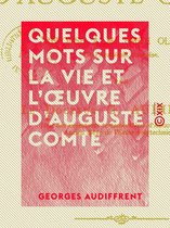 Quelques mots sur la vie et l'oeuvre d'Auguste Comte