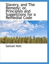 Slavery, and the Remedy; Or, Principles and Suggestions for a Remedial Code