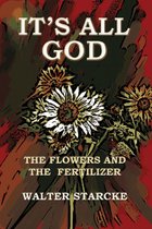 It's All God, The Flowers and the Fertilizer