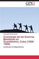 Cronologia de Las Guerras Mambisas En Guantanamo, Cuba (1868- 1898)