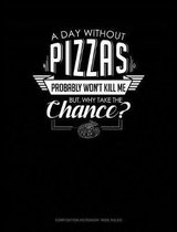 A Day Without Pizzas Probably Won't Kill Me. But Why Take the Chance.