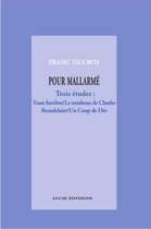 Essais Art et Lettres - Pour Mallarmé. Trois études : Toast funèbre / Le tombeau de Charles Beaudelaire / Un Coup de Dés