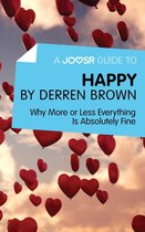 A Joosr Guide to... Happy by Derren Brown: Why More or Less Everything Is Absolutely Fine