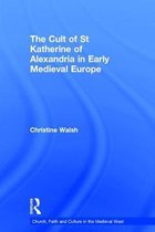 The Cult of St Katherine of Alexandria in Early Medieval Europe