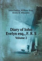 Diary of Iohn Evelyn esq., F. R. S Volume 2